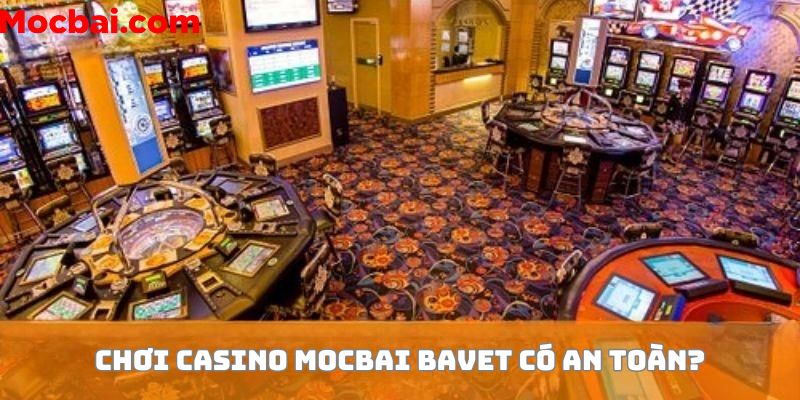 Giải trí tại Casino Mocbai Bavet có an toàn không?