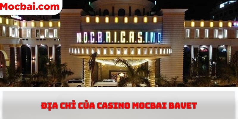 Địa chỉ của sòng bài Casino Mocbai Bavet