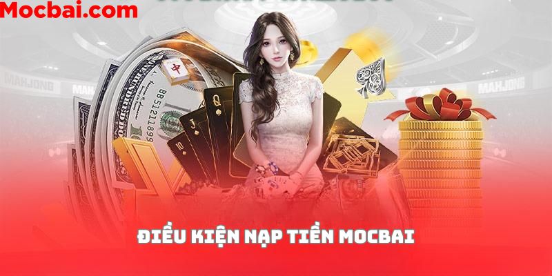 Những điều kiện cần thiết khi nạp tiền Mocbai