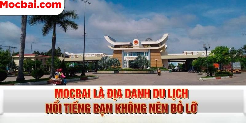 Những lý do nên trải nghiệm du lịch tại Mocbai